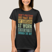 Don't Pretend That My Sarcasm At Work Sarcastic T-Shirt (Vorderseite)