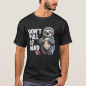 Don't Pull So Hard Sloth and Snail Fun T-Shirt (Vorderseite)