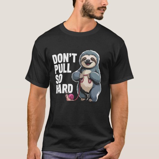Don't Pull So Hard Sloth and Snail Fun T-Shirt (Vorderseite)