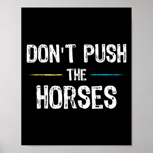 Dont Push The Horses Meme - Lustiger Spruch für Poster (Vorne)