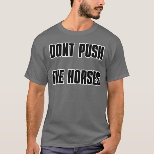 DONT PUSHHE HORSES Freund T-Shirt (Vorderseite)