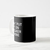Don't Put Me On Speaker Phone, Funny Joke, Sarcast Kaffeetasse (Vorderseite Links)