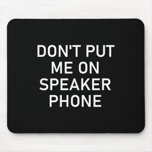 Don't Put Me On Speaker Phone, Funny Joke, Sarcast Mousepad (Vorne)