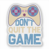 Don't Quit The Game - Video Gamer, Gamer Gift Aufkleber (Vorderseite)