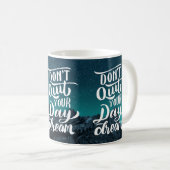 Don't Quit Your Day Dream Kaffeetasse (VorderseiteRechts)