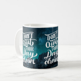 Don't Quit Your Day Dream Kaffeetasse