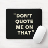 Don't Quote Me On That Funny Silly Insring Famous Mousepad (Mit Mouse)
