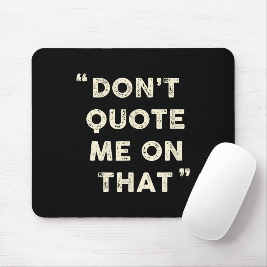 Don't Quote Me On That Funny Silly Insring Famous Mousepad (Mit Mouse)