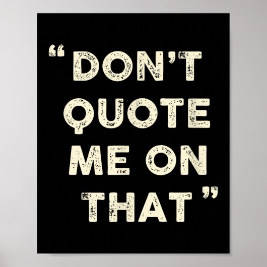 Don't Quote Me On That Funny Silly Insring Famous Poster (Vorne)