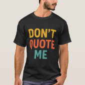 Don't Quote Me T-Shirt (Vorderseite)