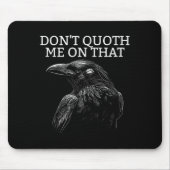 Don't Quoth Me On That E Raven Funny Edgar Alan E Mousepad (Vorne)