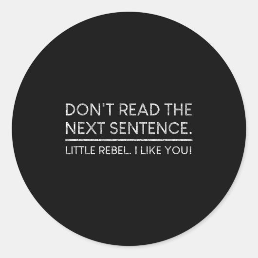 Dont Read The Next Sentence Rebel Quote I Men Wome Runder Aufkleber (Vorderseite)