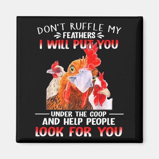 Don't Ruffle My Feathers I Will Put You Under Coop Magnet (Vorne)