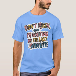 Don't Rush Me - Funny Procrastination Zitat Shirt