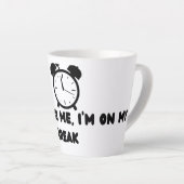 Don't Rush Me ,I'm On my break Milchtasse (Rechte Ecke)