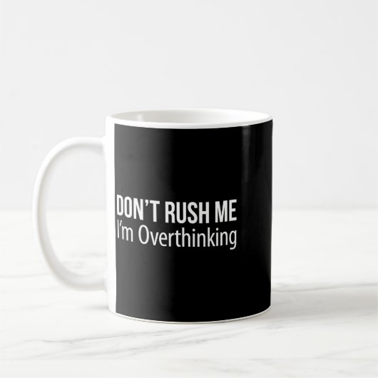 Don't Rush Me - I'm Overthinking -  Kaffeetasse (Links)