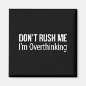 Don't Rush Me - I'm Overthinking -  Magnet (Vorne)