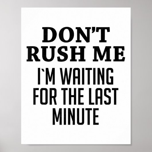 Don't Rush Me I'm Waiting For The Last Minute Funn Poster (Vorne)