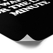 Dont Rush Me Im Waiting For The Last Minute  Poster (Ecke)