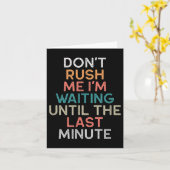 Don't Rush Me I'm Waiting Until The Last Minute Gi Karte (Gelbe Blume)