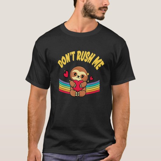 Dont Rush Me Sloth Lover Employee Lazy Staff Work T-Shirt (Vorderseite)