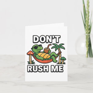 Dont Rush Me Tortoise Karte