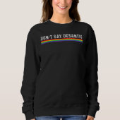 Dont Say Desantis Rainbow LGBT Pride Anti Desantis Sweatshirt (Vorderseite)