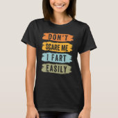 Don't Scare Me - I Fart Easily - Funny Sarcastic_5 T-Shirt (Vorderseite)