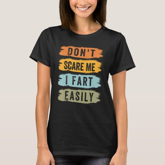 Don't Scare Me - I Fart Easily - Funny Sarcastic_5 T-Shirt (Vorderseite)