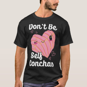 Don't Self Conchas Pan Dulce Latina mexikanischer T-Shirt