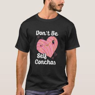 Don't Self Conchas Pan Dulce Latina mexikanischer  T-Shirt