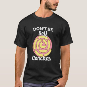 Don't Self Conchas Pan Dulce Latina mexikanischer T-Shirt
