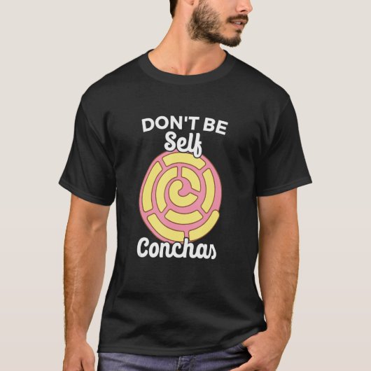 Don't Self Conchas Pan Dulce Latina mexikanischer  T-Shirt (Vorderseite)