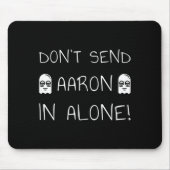 Don't Send Aaron In Alone! Paranormal Mousepad (Vorne)