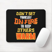 Don't Set Yourself On Fire To Keep Others Warm  Mousepad (Mit Mouse)