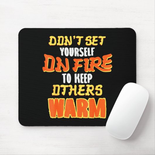 Don't Set Yourself On Fire To Keep Others Warm  Mousepad (Mit Mouse)