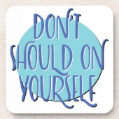 Don't Should On Yourself | 12 Step Recovery Slogan Getränkeuntersetzer (Vorderseite)