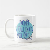 Don't Should On Yourself Slogan Mug Kaffeetasse (Links)