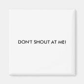 Dont Shout At Me Womens Warning Magnet (Vorne)