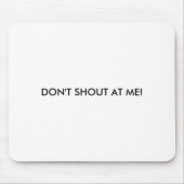 Dont Shout At Me Womens Warning Mousepad (Vorne)