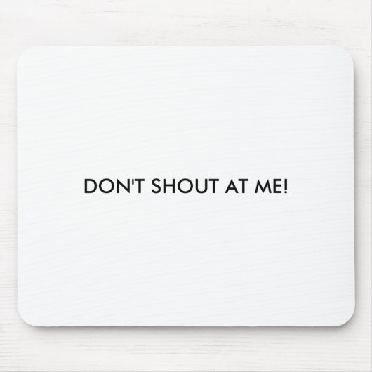 Dont Shout At Me Womens Warning Mousepad (Vorne)