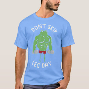 Dont Skip Leg Day Funny Frog by Tobe Fonseca T-Shirt