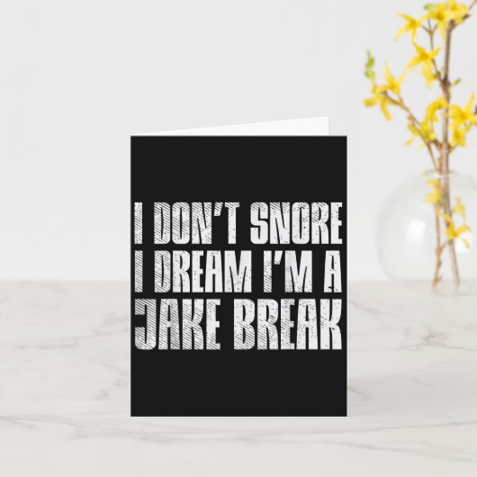 Dont Snore I Dream Im Jake Brake Truck Driver Truc Karte (Gelbe Blume)
