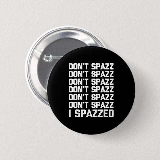 Don't Spazz (i Spazzed) - Funny Saying Sarcastic N Button (Vorne & Hinten)