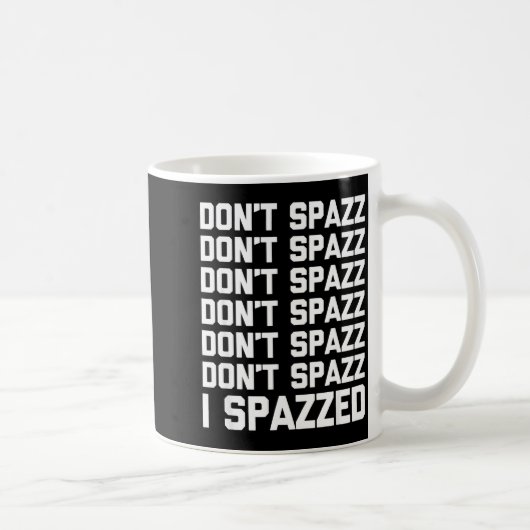 Don't Spazz (i Spazzed) - Funny Saying Sarcastic N Kaffeetasse (Rechts)