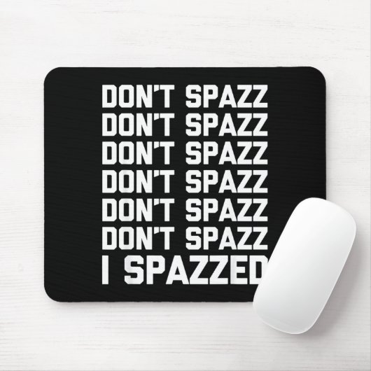 Don't Spazz (i Spazzed) - Funny Saying Sarcastic N Mousepad (Mit Mouse)