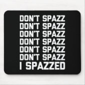 Don't Spazz (i Spazzed) - Funny Saying Sarcastic N Mousepad (Vorne)