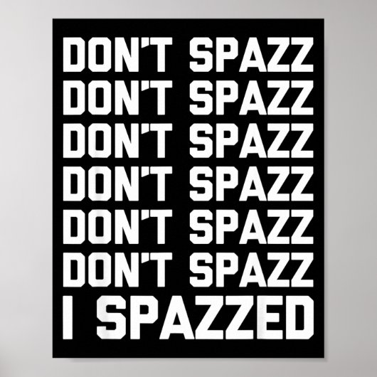Don't Spazz (i Spazzed) - Funny Saying Sarcastic N Poster (Vorne)