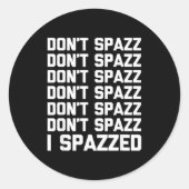 Don't Spazz (i Spazzed) - Funny Saying Sarcastic N Runder Aufkleber (Vorderseite)