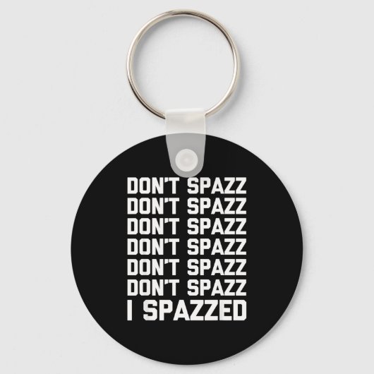 Don't Spazz (i Spazzed) - Funny Saying Sarcastic N Schlüsselanhänger (Vorderseite)